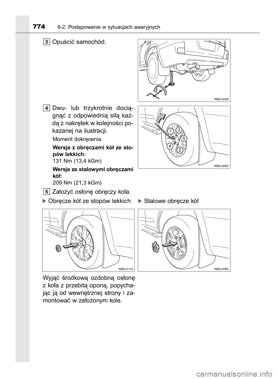 TOYOTA LAND CRUISER 2015  Instrukcja obsługi (in Polish) OpuÊciç samochód.
Dwu-  lub  trzykrotnie  docià-
gnàç  z odpowiednià  si∏à  ka˝-
dà z nakr´tek w kolejnoÊci po-
kazanej na ilustracji.
Moment dokr´cenia
Wersje z obr´czami kó∏ ze st