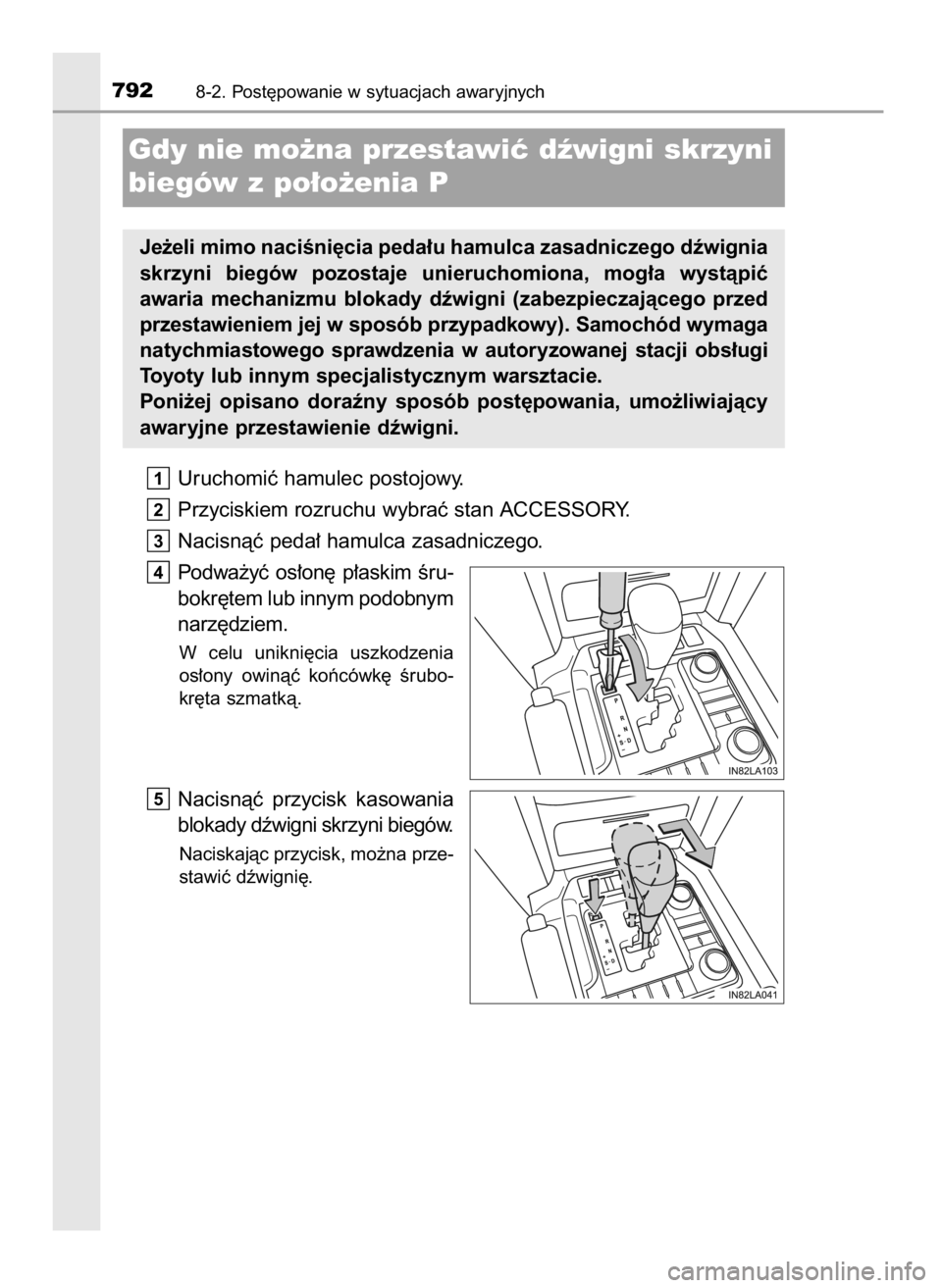 TOYOTA LAND CRUISER 2015  Instrukcja obsługi (in Polish) Uruchomiç hamulec postojowy.
Przyciskiem rozruchu wybraç stan ACCESSORY.
Nacisnàç peda∏ hamulca zasadniczego.
Podwa˝yç  os∏on´  p∏askim  Êru-
bokr´tem lub innym podobnym
narz´dziem.
W 