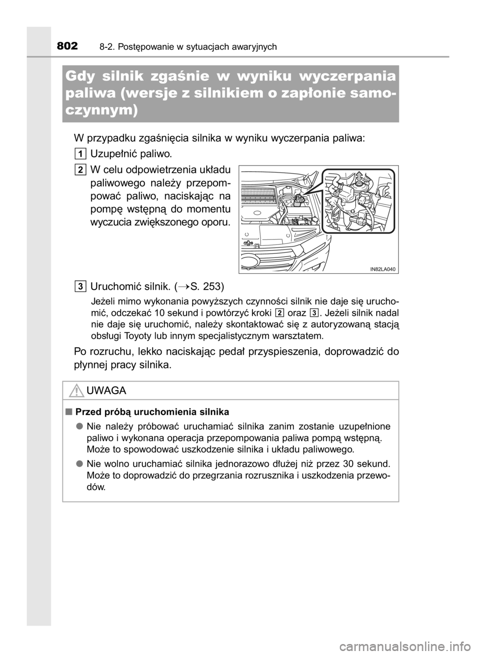 TOYOTA LAND CRUISER 2015  Instrukcja obsługi (in Polish) W przypadku zgaÊni´cia silnika w wyniku wyczerpania paliwa:
Uzupe∏niç paliwo.
W celu odpowietrzenia uk∏adu
paliwowego  nale˝y  przepom-
powaç  paliwo,  naciskajàc  na
pomp´  wst´pnà  do  