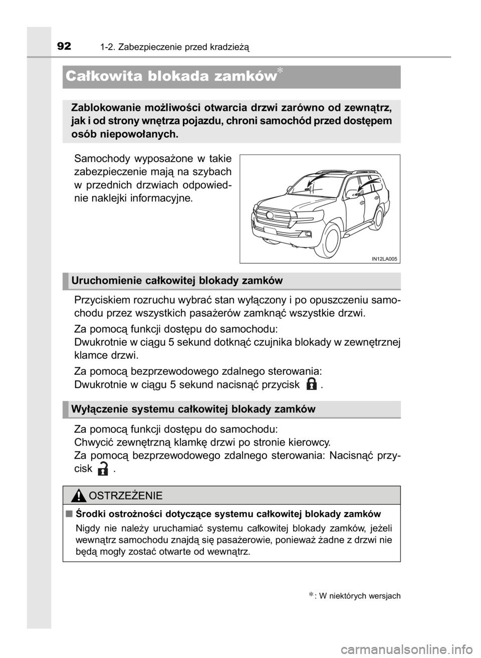 TOYOTA LAND CRUISER 2015  Instrukcja obsługi (in Polish) Samochody  wyposa˝one  w takie
zabezpieczenie  majà  na  szybach
w przednich  drzwiach  odpowied-
nie naklejki informacyjne.
Przyciskiem rozruchu wybraç stan wy∏àczony i po opuszczeniu samo-
cho