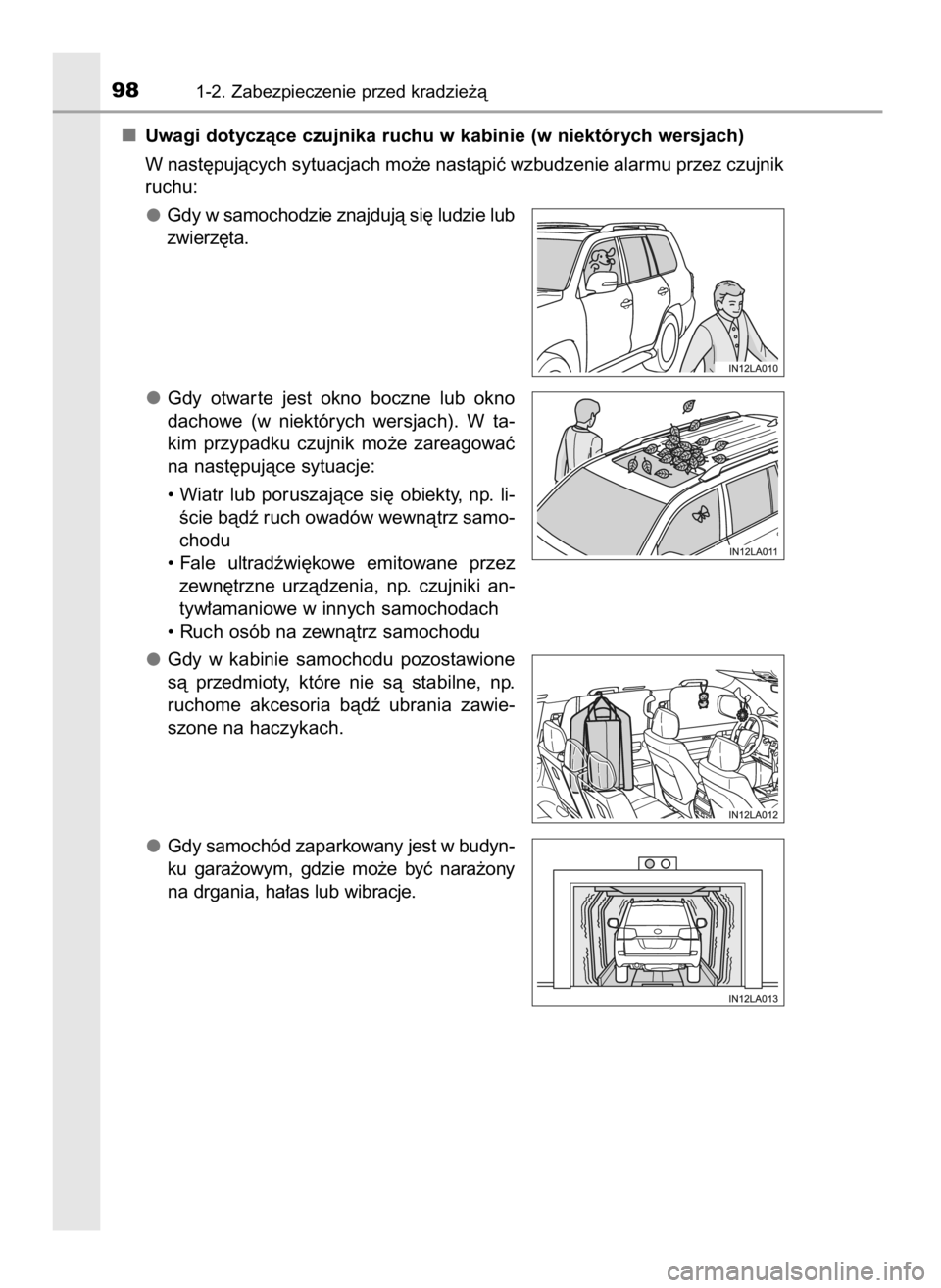 TOYOTA LAND CRUISER 2015  Instrukcja obsługi (in Polish) Uwagi dotyczàce czujnika ruchu w kabinie (w niektórych wersjach)
W nast´pujàcych sytuacjach mo˝e nastàpiç wzbudzenie alarmu przez czujnik
ruchu:
Gdy w samochodzie znajdujà si´ ludzie lub
zwie