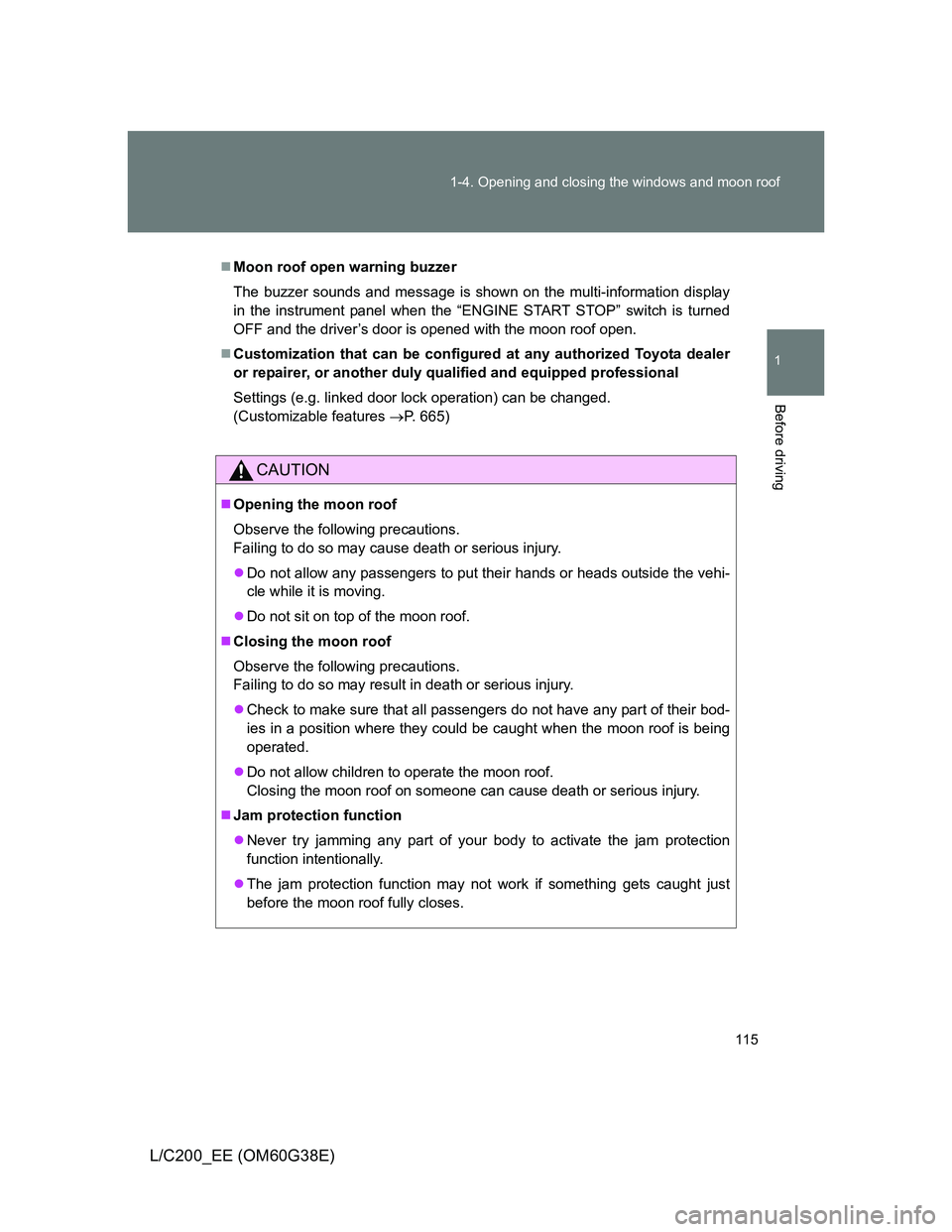 TOYOTA LAND CRUISER 2012  Owners Manual 115 1-4. Opening and closing the windows and moon roof
1
Before driving
L/C200_EE (OM60G38E)
Moon roof open warning buzzer
The buzzer sounds and message is shown on the multi-information display
in