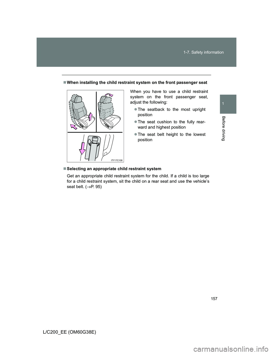 TOYOTA LAND CRUISER 2012  Owners Manual 157 1-7. Safety information
1
Before driving
L/C200_EE (OM60G38E)
When installing the child restraint system on the front passenger seat
Selecting an appropriate child restraint system
Get an ap