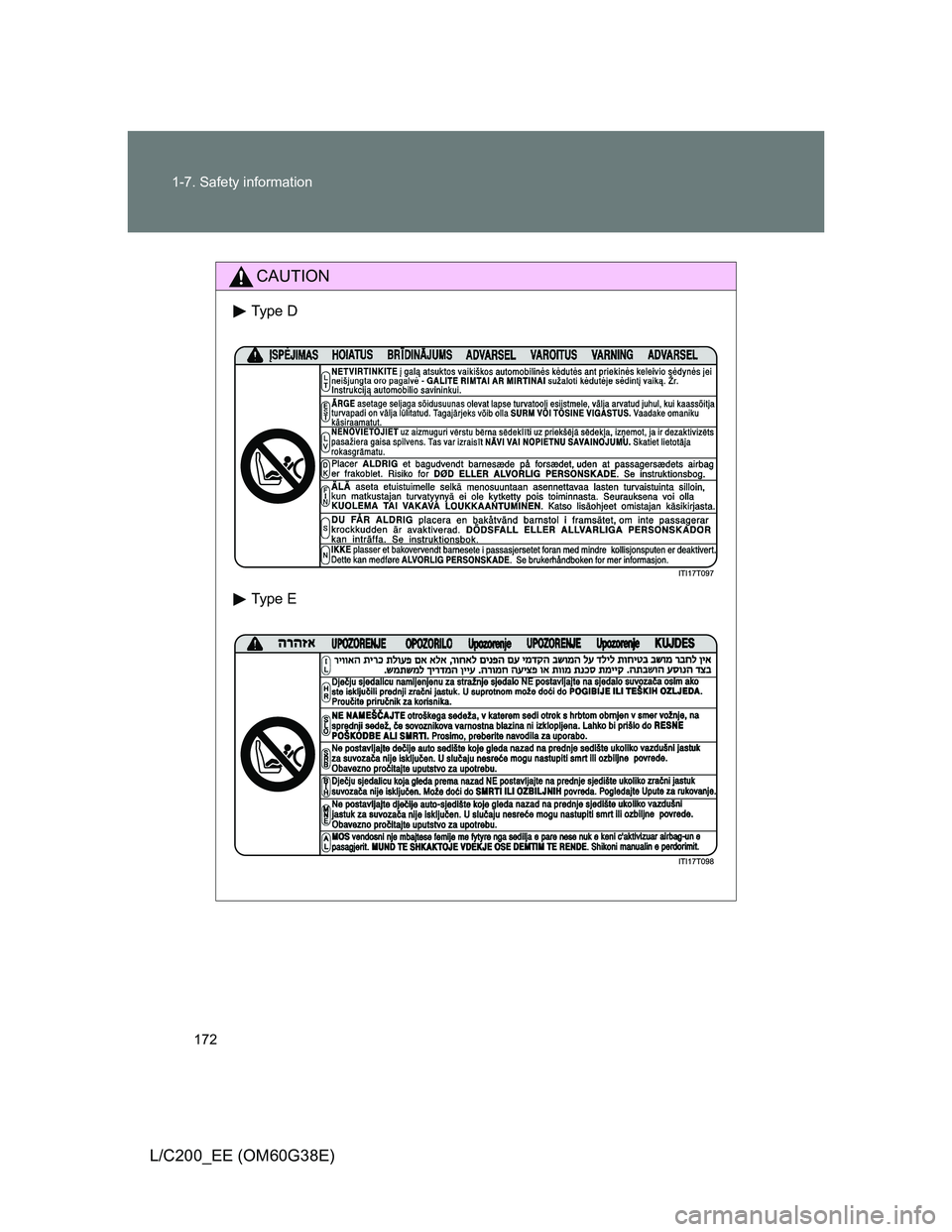TOYOTA LAND CRUISER 2012  Owners Manual 172 1-7. Safety information
L/C200_EE (OM60G38E)
CAUTION
Type D
Type E 