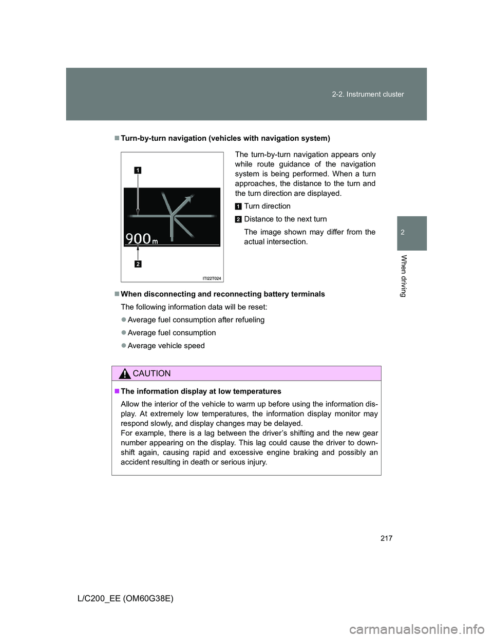 TOYOTA LAND CRUISER 2012 Owners Manual 217 2-2. Instrument cluster
2
When driving
L/C200_EE (OM60G38E)
Turn-by-turn navigation (vehicles with navigation system)
When disconnecting and reconnecting battery terminals
The following info TOYOTA LAND CRUISER 2012 Owners Manual 217 2-2. Instrument cluster
2
When driving
L/C200_EE (OM60G38E)
Turn-by-turn navigation (vehicles with navigation system)
When disconnecting and reconnecting battery terminals
The following info