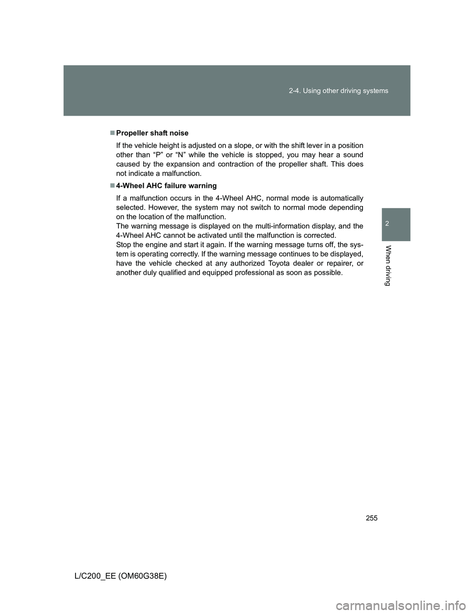 TOYOTA LAND CRUISER 2012  Owners Manual 255 2-4. Using other driving systems
2
When driving
L/C200_EE (OM60G38E)
Propeller shaft noise
If the vehicle height is adjusted on a slope, or with the shift lever in a position
other than “P”