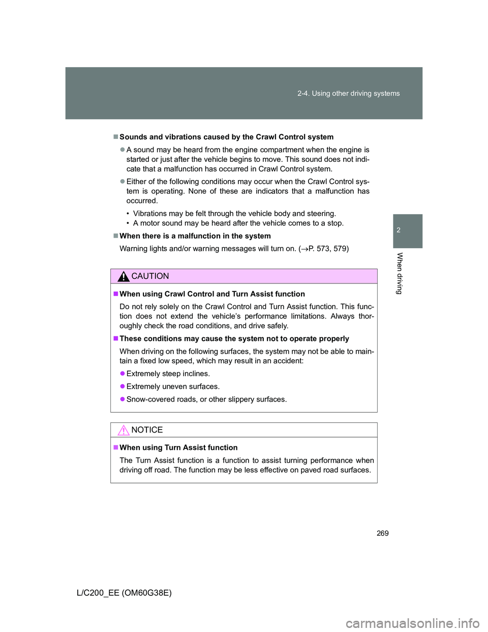 TOYOTA LAND CRUISER 2012  Owners Manual 269 2-4. Using other driving systems
2
When driving
L/C200_EE (OM60G38E)
Sounds and vibrations caused by the Crawl Control system
A sound may be heard from the engine compartment when the engine