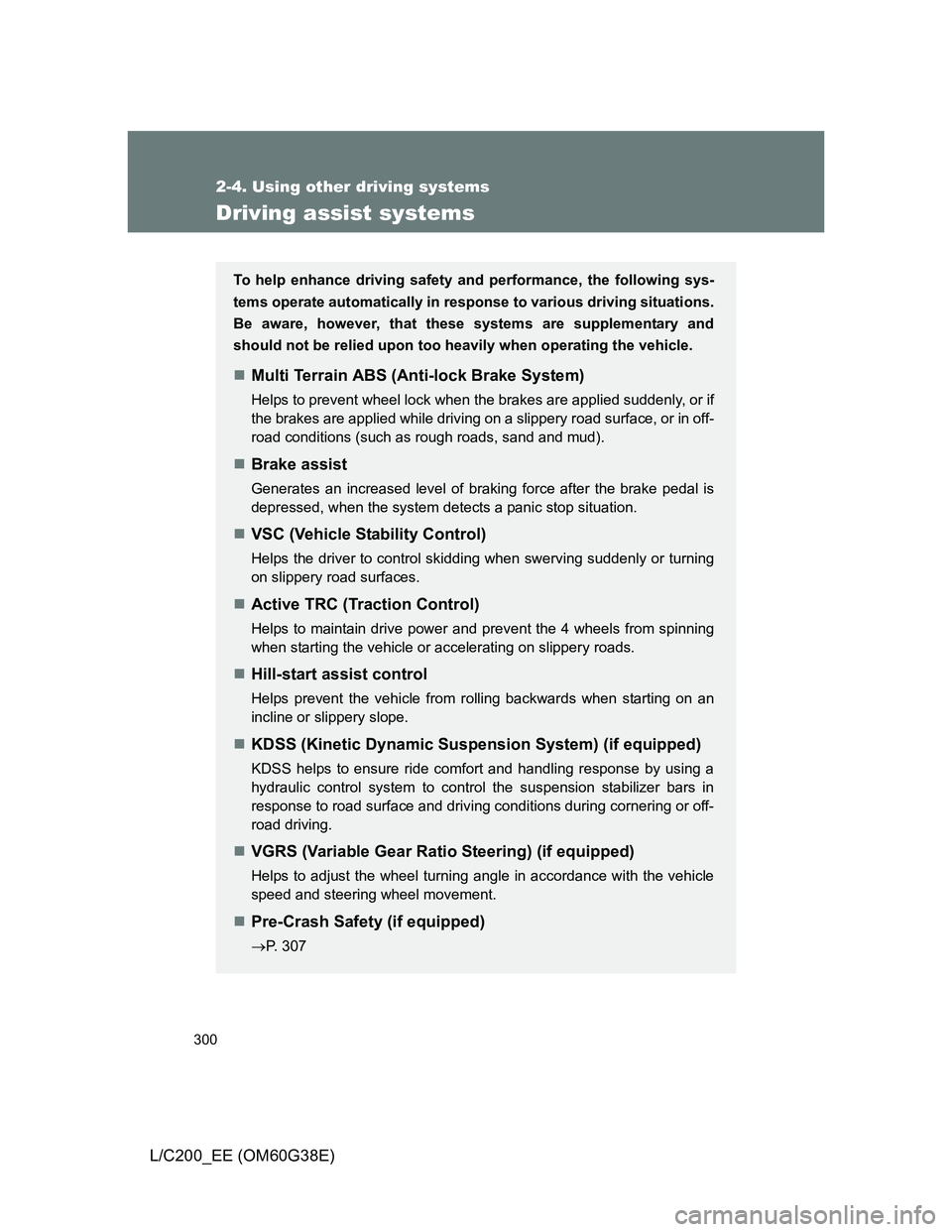 TOYOTA LAND CRUISER 2012 Owners Manual 300
2-4. Using other driving systems
L/C200_EE (OM60G38E)
Driving assist systems
To help enhance driving safety and performance, the following sys-
tems operate automatically in response to various dr TOYOTA LAND CRUISER 2012 Owners Manual 300
2-4. Using other driving systems
L/C200_EE (OM60G38E)
Driving assist systems
To help enhance driving safety and performance, the following sys-
tems operate automatically in response to various dr