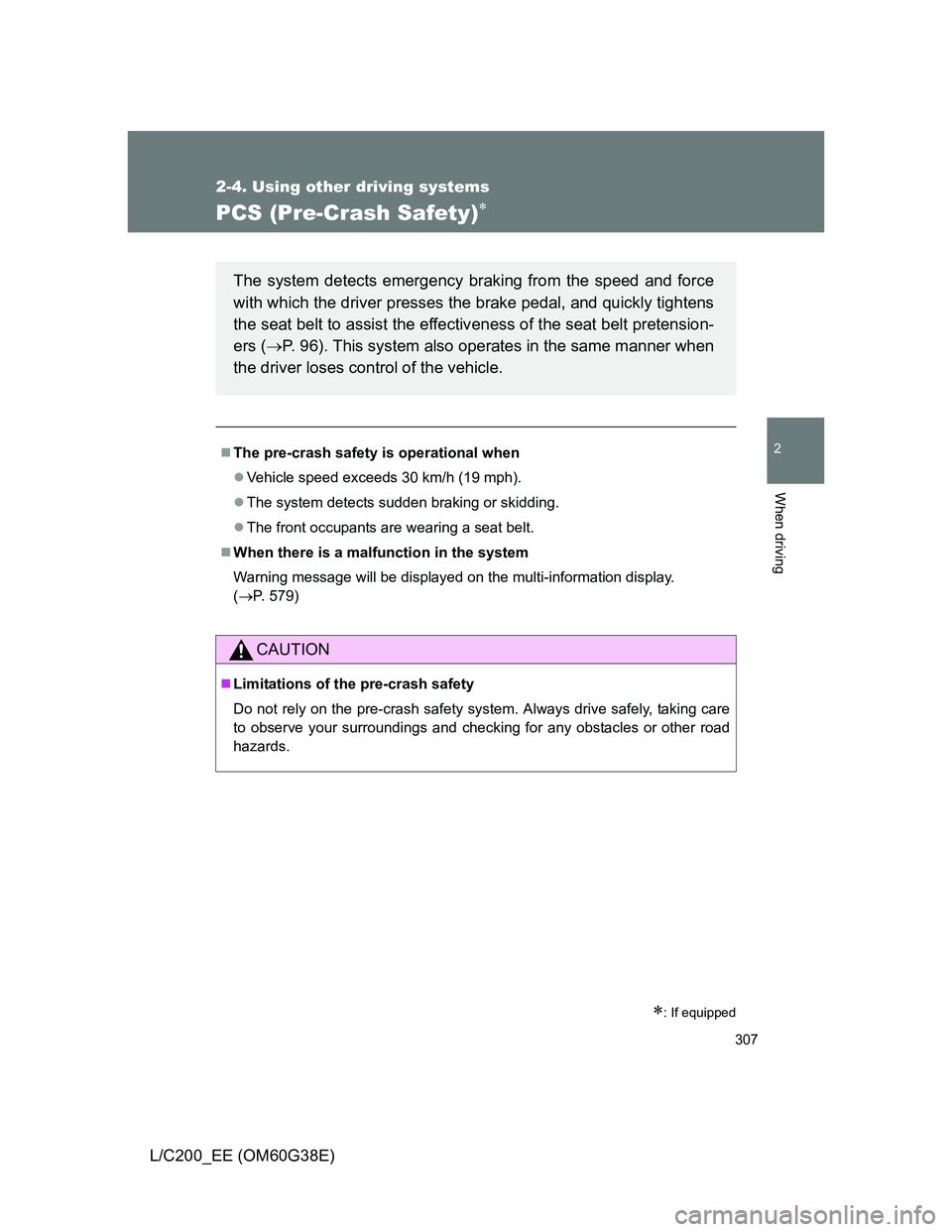 TOYOTA LAND CRUISER 2012 Owners Manual 307
2-4. Using other driving systems
2
When driving
L/C200_EE (OM60G38E)
PCS (Pre-Crash Safety)
: If equipped
The pre-crash safety is operational when
Vehicle speed exceeds 30 km/h (19 mph TOYOTA LAND CRUISER 2012 Owners Manual 307
2-4. Using other driving systems
2
When driving
L/C200_EE (OM60G38E)
PCS (Pre-Crash Safety)
: If equipped
The pre-crash safety is operational when
Vehicle speed exceeds 30 km/h (19 mph