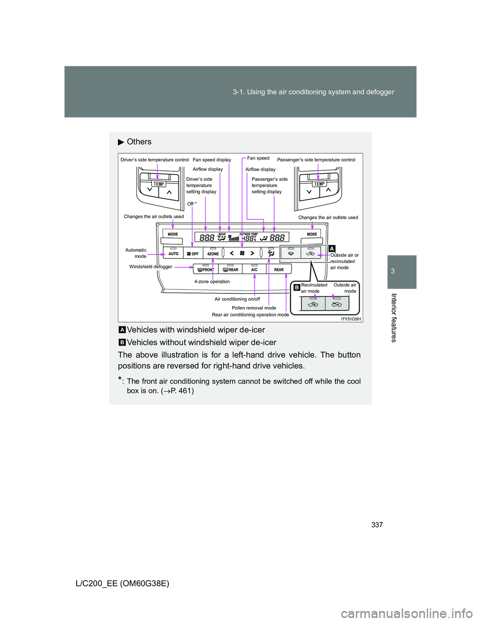 TOYOTA LAND CRUISER 2012 Owners Manual 337 3-1. Using the air conditioning system and defogger
3
Interior features
L/C200_EE (OM60G38E)
Others
Vehicles with windshield wiper de-icer
Vehicles without windshield wiper de-icer
The above illus TOYOTA LAND CRUISER 2012 Owners Manual 337 3-1. Using the air conditioning system and defogger
3
Interior features
L/C200_EE (OM60G38E)
Others
Vehicles with windshield wiper de-icer
Vehicles without windshield wiper de-icer
The above illus