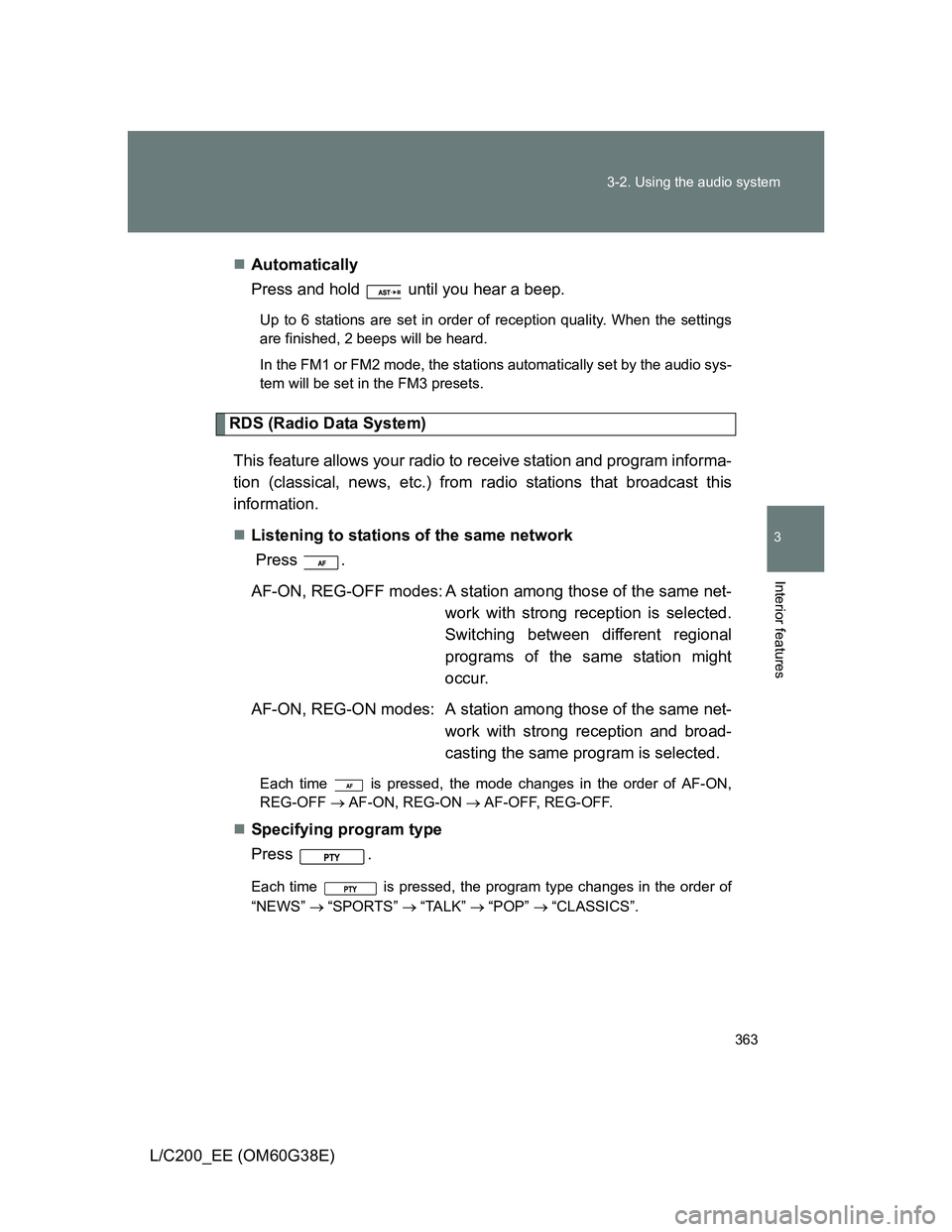 TOYOTA LAND CRUISER 2012 Owners Manual 363 3-2. Using the audio system
3
Interior features
L/C200_EE (OM60G38E)Automatically
Press and hold until you hear a beep.
Up to 6 stations are set in order of reception quality. When the settin TOYOTA LAND CRUISER 2012 Owners Manual 363 3-2. Using the audio system
3
Interior features
L/C200_EE (OM60G38E)Automatically
Press and hold until you hear a beep.
Up to 6 stations are set in order of reception quality. When the settin