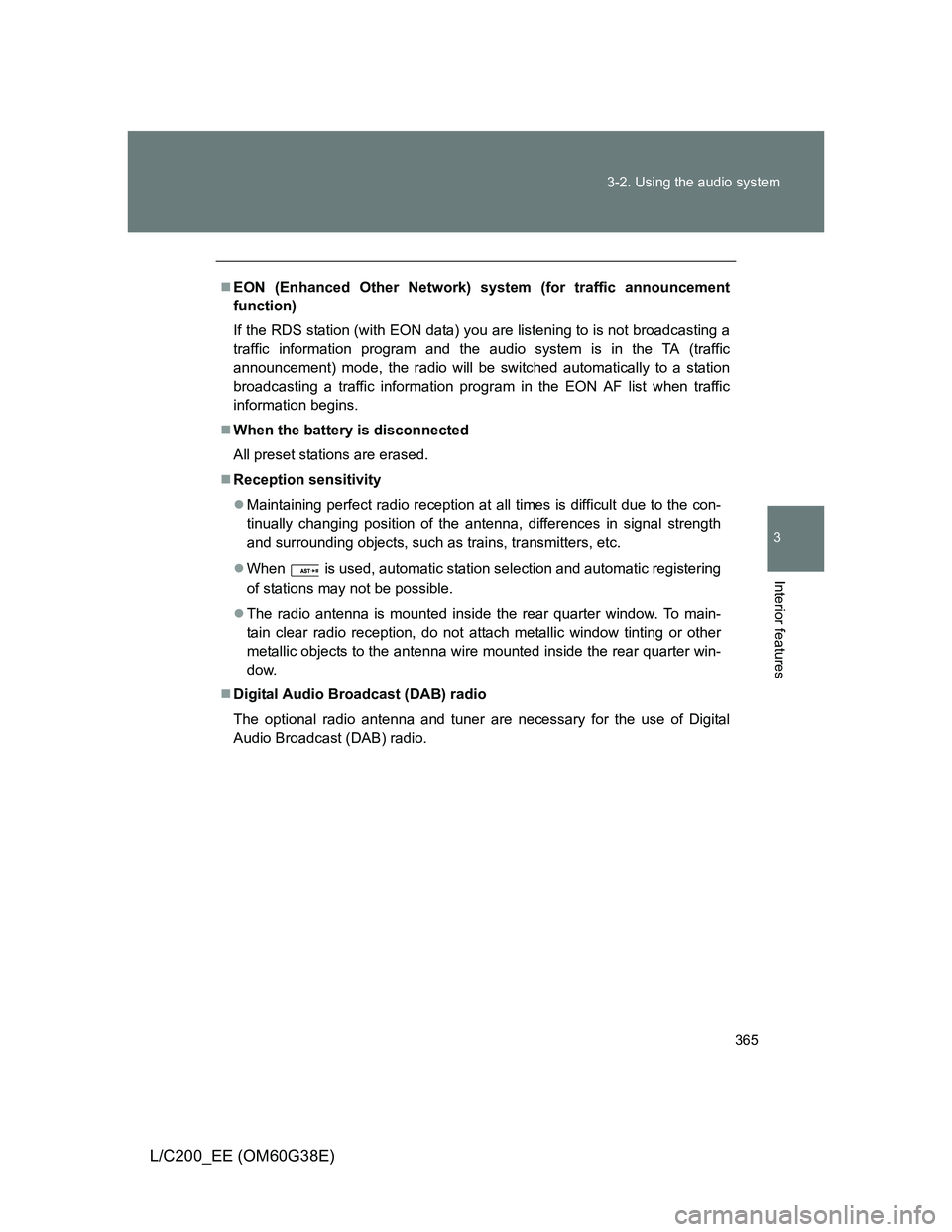 TOYOTA LAND CRUISER 2012 Owners Manual 365 3-2. Using the audio system
3
Interior features
L/C200_EE (OM60G38E)
EON (Enhanced Other Network) system (for traffic announcement
function)
If the RDS station (with EON data) you are listening TOYOTA LAND CRUISER 2012 Owners Manual 365 3-2. Using the audio system
3
Interior features
L/C200_EE (OM60G38E)
EON (Enhanced Other Network) system (for traffic announcement
function)
If the RDS station (with EON data) you are listening