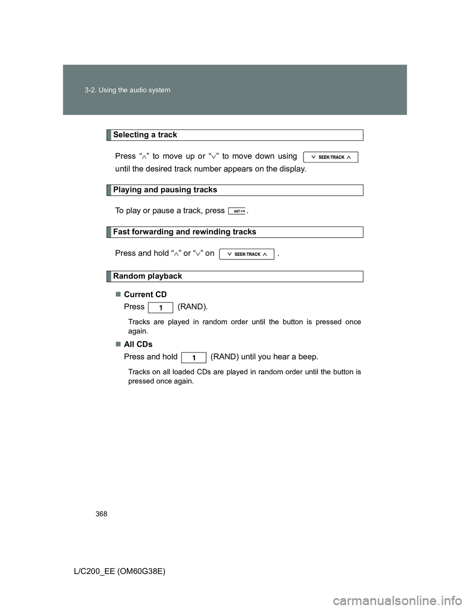 TOYOTA LAND CRUISER 2012 Owners Manual 368 3-2. Using the audio system
L/C200_EE (OM60G38E)
Selecting a track
Press “
” to move up or “” to move down using
until the desired track number appears on the display.
Playing and p TOYOTA LAND CRUISER 2012 Owners Manual 368 3-2. Using the audio system
L/C200_EE (OM60G38E)
Selecting a track
Press “
” to move up or “” to move down using
until the desired track number appears on the display.
Playing and p