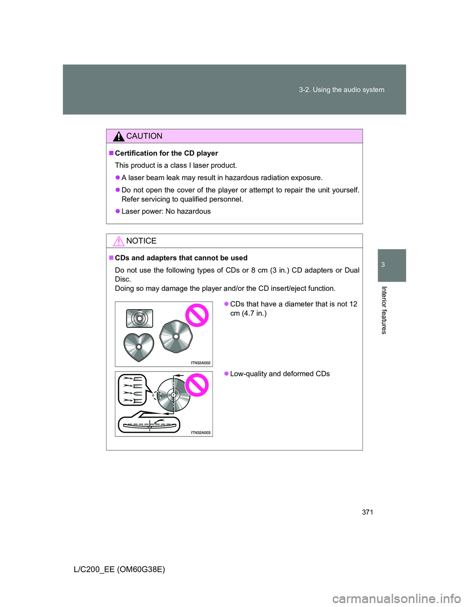 TOYOTA LAND CRUISER 2012 Owners Manual 371 3-2. Using the audio system
3
Interior features
L/C200_EE (OM60G38E)
CAUTION
Certification for the CD player
This product is a class I laser product.
A laser beam leak may result in hazardou TOYOTA LAND CRUISER 2012 Owners Manual 371 3-2. Using the audio system
3
Interior features
L/C200_EE (OM60G38E)
CAUTION
Certification for the CD player
This product is a class I laser product.
A laser beam leak may result in hazardou