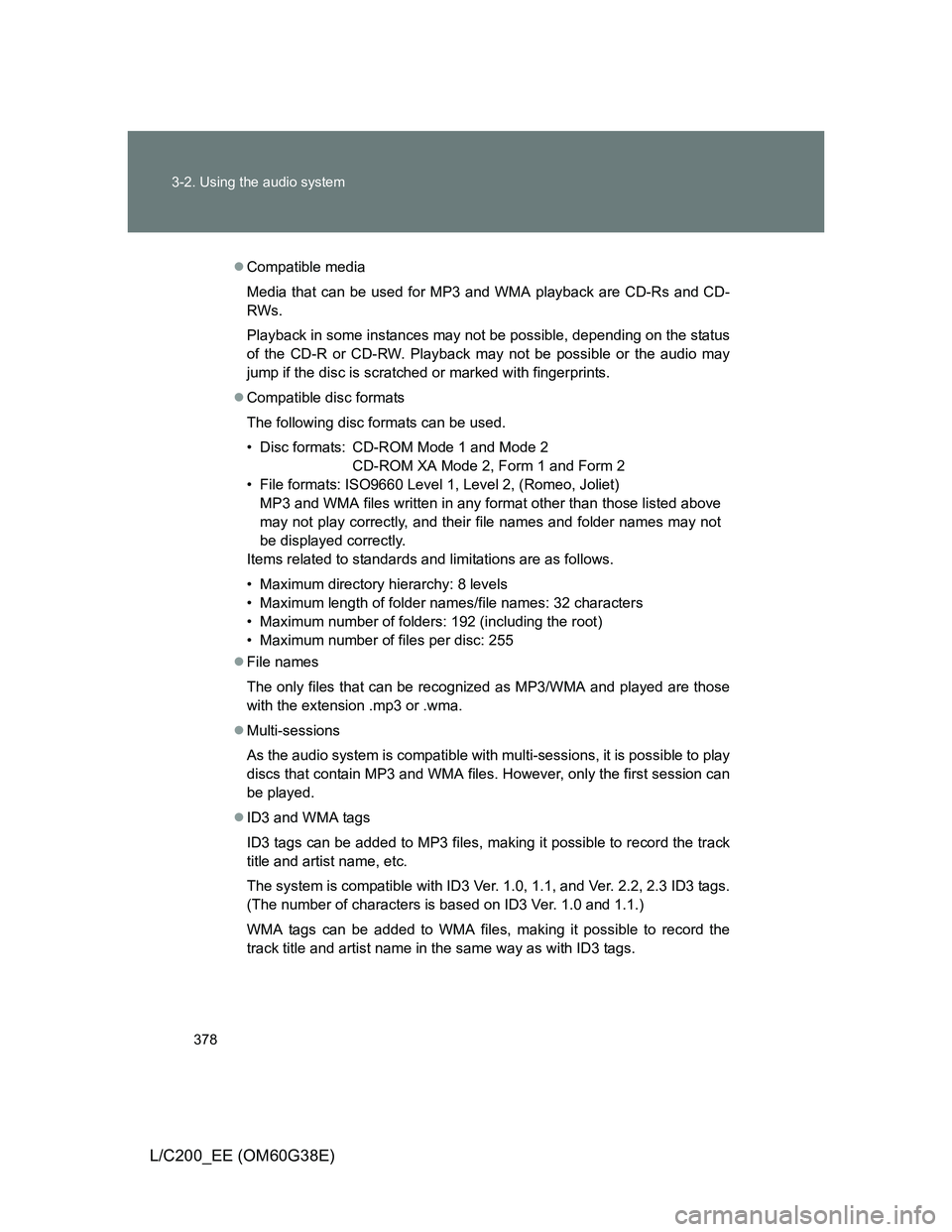 TOYOTA LAND CRUISER 2012 Owners Manual 378 3-2. Using the audio system
L/C200_EE (OM60G38E)
Compatible media
Media that can be used for MP3 and WMA playback are CD-Rs and CD-
RWs.
Playback in some instances may not be possible, dependin TOYOTA LAND CRUISER 2012 Owners Manual 378 3-2. Using the audio system
L/C200_EE (OM60G38E)
Compatible media
Media that can be used for MP3 and WMA playback are CD-Rs and CD-
RWs.
Playback in some instances may not be possible, dependin