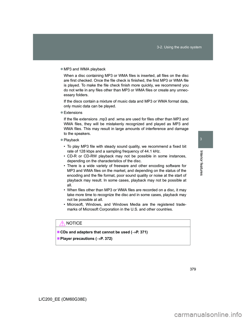 TOYOTA LAND CRUISER 2012 Owners Manual 379 3-2. Using the audio system
3
Interior features
L/C200_EE (OM60G38E)
MP3 and WMA playback
When a disc containing MP3 or WMA files is inserted, all files on the disc
are first checked. Once the TOYOTA LAND CRUISER 2012 Owners Manual 379 3-2. Using the audio system
3
Interior features
L/C200_EE (OM60G38E)
MP3 and WMA playback
When a disc containing MP3 or WMA files is inserted, all files on the disc
are first checked. Once the
