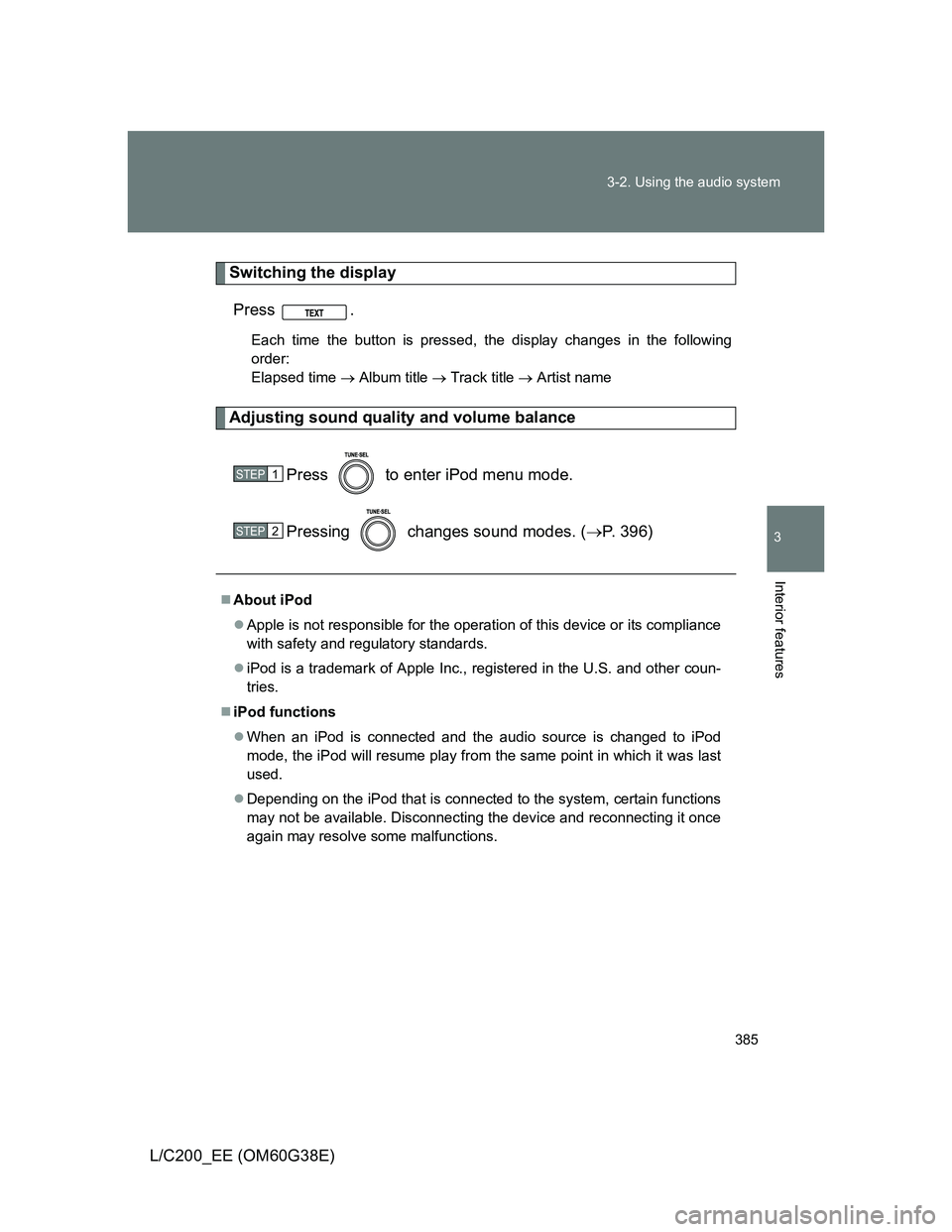 TOYOTA LAND CRUISER 2012  Owners Manual 385 3-2. Using the audio system
3
Interior features
L/C200_EE (OM60G38E)
Switching the display
Press .
Each time the button is pressed, the display changes in the following
order: 
Elapsed time  Al