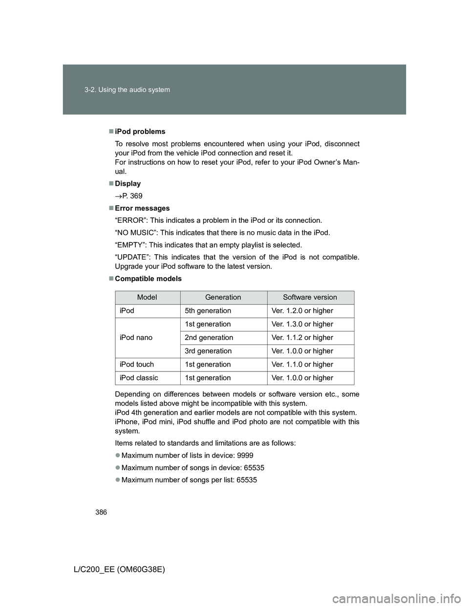 TOYOTA LAND CRUISER 2012 Owners Manual 386 3-2. Using the audio system
L/C200_EE (OM60G38E)
iPod problems
To resolve most problems encountered when using your iPod, disconnect
your iPod from the vehicle iPod connection and reset it.
Fo TOYOTA LAND CRUISER 2012 Owners Manual 386 3-2. Using the audio system
L/C200_EE (OM60G38E)
iPod problems
To resolve most problems encountered when using your iPod, disconnect
your iPod from the vehicle iPod connection and reset it.
Fo