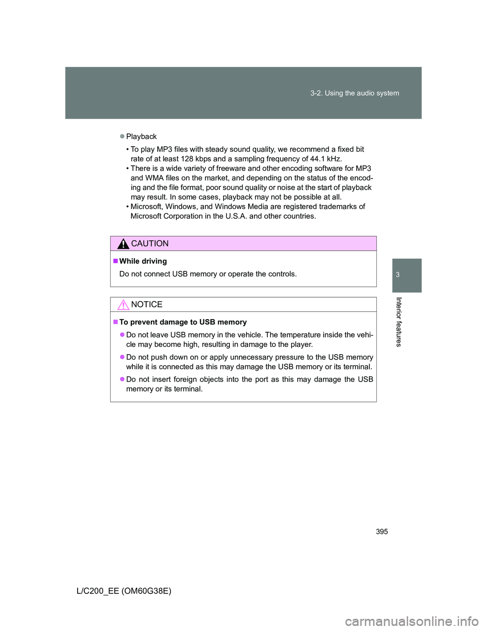 TOYOTA LAND CRUISER 2012 Owners Manual 395 3-2. Using the audio system
3
Interior features
L/C200_EE (OM60G38E)
Playback
• To play MP3 files with steady sound quality, we recommend a fixed bit
rate of at least 128 kbps and a sampling TOYOTA LAND CRUISER 2012 Owners Manual 395 3-2. Using the audio system
3
Interior features
L/C200_EE (OM60G38E)
Playback
• To play MP3 files with steady sound quality, we recommend a fixed bit
rate of at least 128 kbps and a sampling