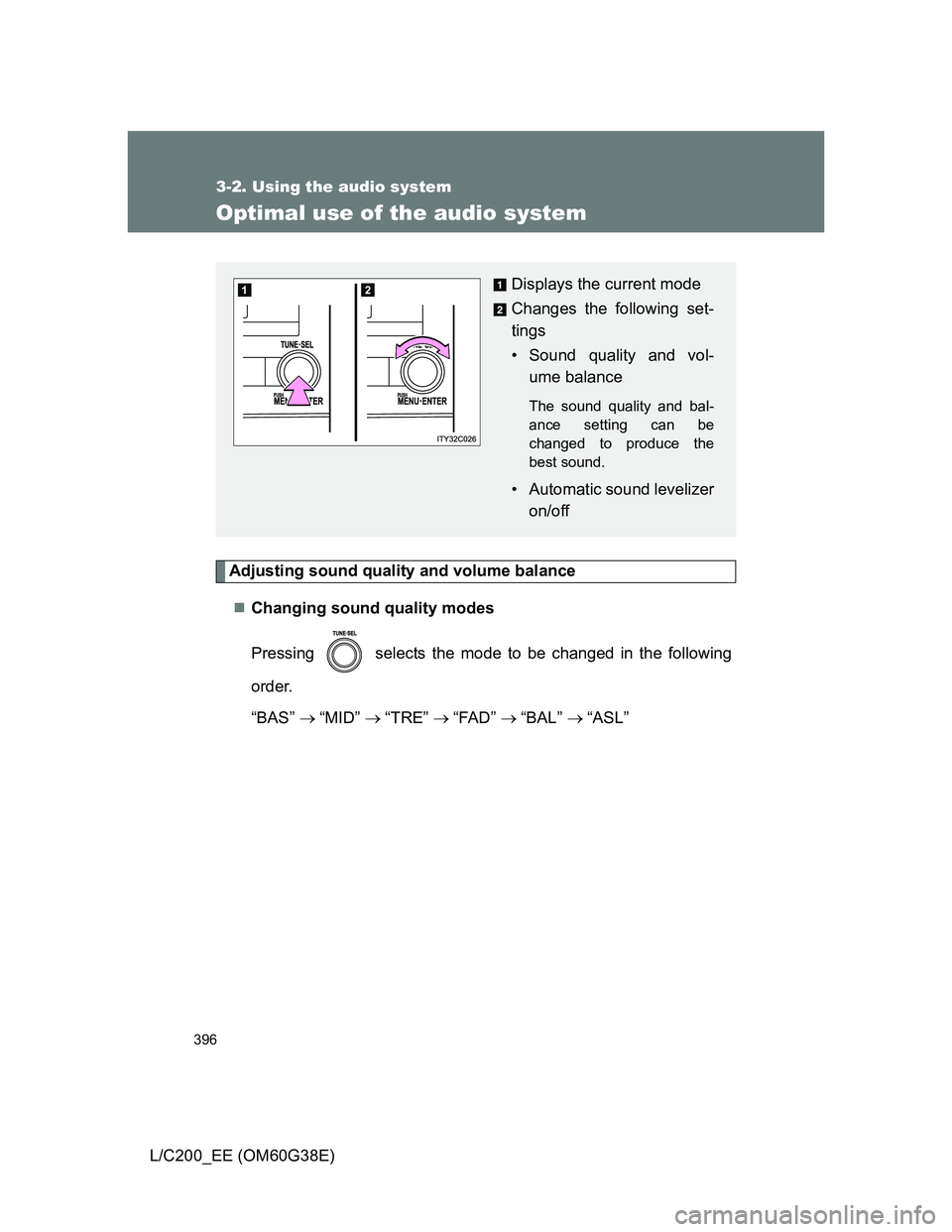 TOYOTA LAND CRUISER 2012 Owners Manual 396
3-2. Using the audio system
L/C200_EE (OM60G38E)
Optimal use of the audio system
Adjusting sound quality and volume balance
Changing sound quality modes
Pressing selects the mode to be change TOYOTA LAND CRUISER 2012 Owners Manual 396
3-2. Using the audio system
L/C200_EE (OM60G38E)
Optimal use of the audio system
Adjusting sound quality and volume balance
Changing sound quality modes
Pressing selects the mode to be change