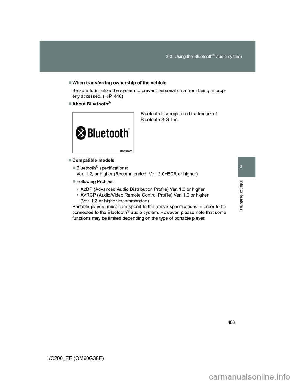 TOYOTA LAND CRUISER 2012  Owners Manual 403 3-3. Using the Bluetooth
® audio system
3
Interior features
L/C200_EE (OM60G38E)
When transferring ownership of the vehicle
Be sure to initialize the system to prevent personal data from being