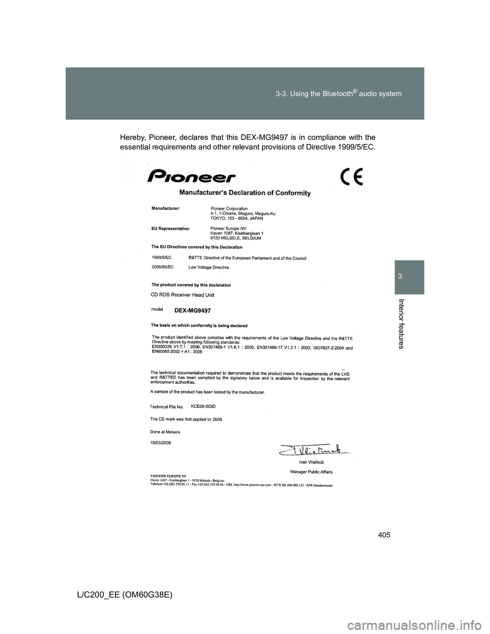TOYOTA LAND CRUISER 2012  Owners Manual 405 3-3. Using the Bluetooth
® audio system
3
Interior features
L/C200_EE (OM60G38E)
Hereby, Pioneer, declares that this DEX-MG9497 is in compliance with the
essential requirements and other relevant