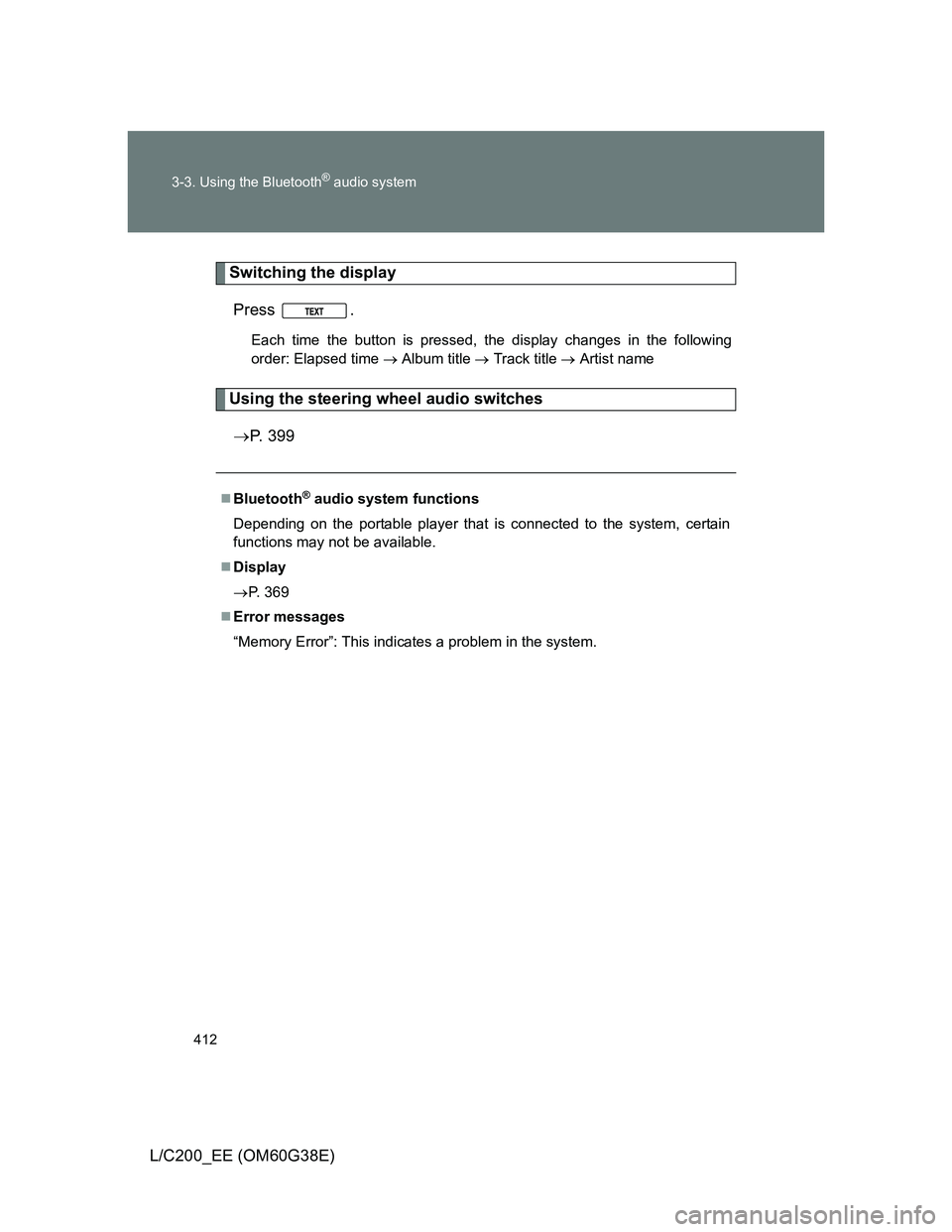 TOYOTA LAND CRUISER 2012  Owners Manual 412 3-3. Using the Bluetooth
® audio system
L/C200_EE (OM60G38E)
Switching the display
Press .
Each time the button is pressed, the display changes in the following
order: Elapsed time  Album titl