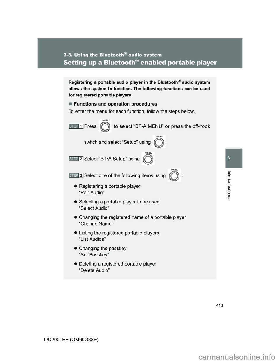 TOYOTA LAND CRUISER 2012  Owners Manual 413
3-3. Using the Bluetooth® audio system
3
Interior features
L/C200_EE (OM60G38E)
Setting up a Bluetooth® enabled portable player
Registering a portable audio player in the Bluetooth® audio syste
