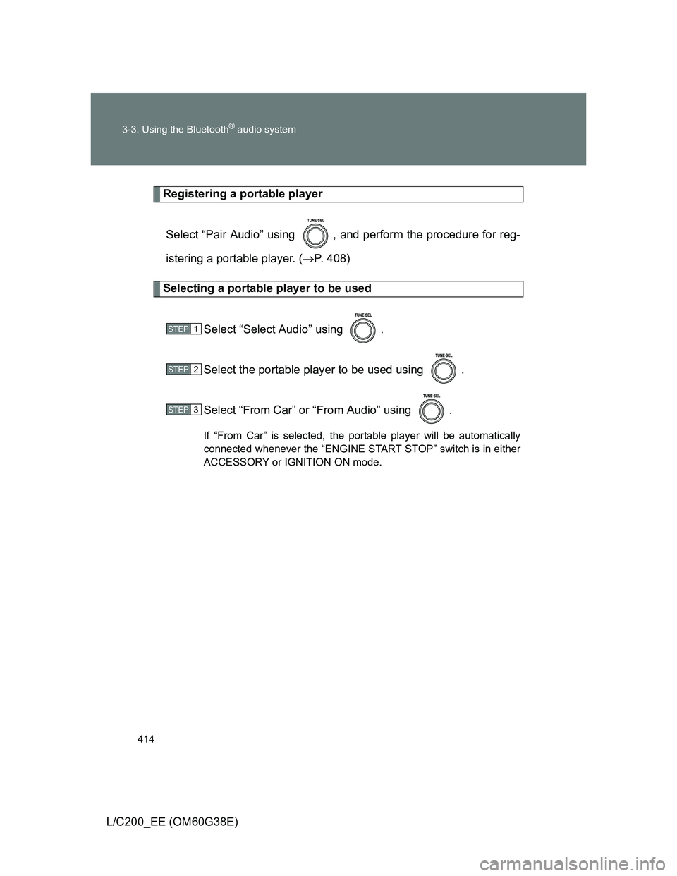 TOYOTA LAND CRUISER 2012  Owners Manual 414 3-3. Using the Bluetooth
® audio system
L/C200_EE (OM60G38E)
Registering a portable player
Select “Pair Audio” using  , and perform the procedure for reg-
istering a portable player. (P. 4