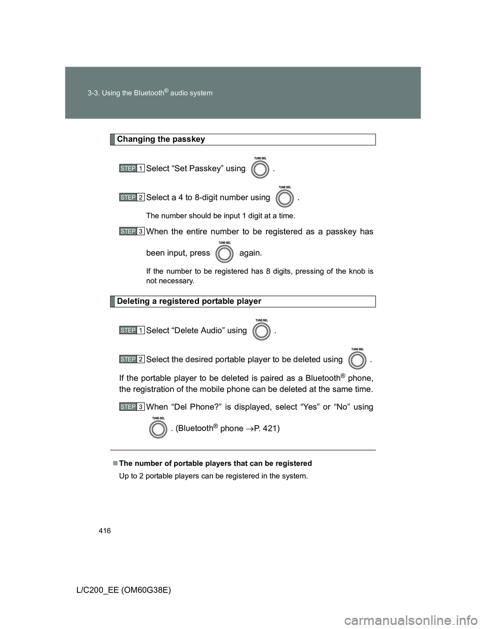 TOYOTA LAND CRUISER 2012  Owners Manual 416 3-3. Using the Bluetooth
® audio system
L/C200_EE (OM60G38E)
Changing the passkey
Select “Set Passkey” using  .
Select a 4 to 8-digit number using  .
The number should be input 1 digit at a t