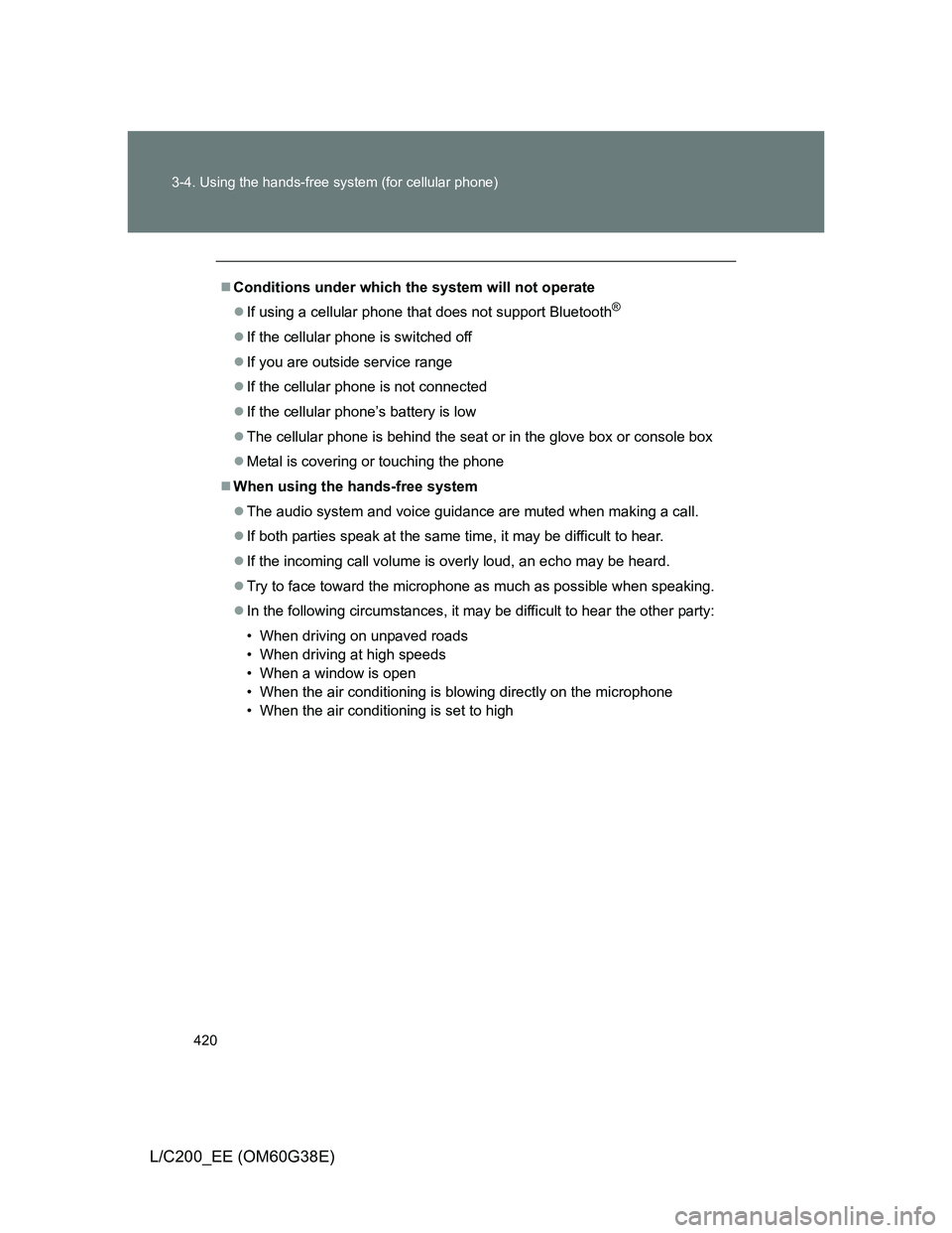 TOYOTA LAND CRUISER 2012 Owners Manual 420 3-4. Using the hands-free system (for cellular phone)
L/C200_EE (OM60G38E)
Conditions under which the system will not operate
If using a cellular phone that does not support Bluetooth
®
TOYOTA LAND CRUISER 2012 Owners Manual 420 3-4. Using the hands-free system (for cellular phone)
L/C200_EE (OM60G38E)
Conditions under which the system will not operate
If using a cellular phone that does not support Bluetooth
®

