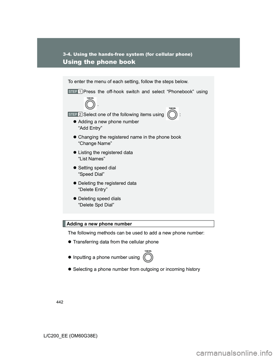 TOYOTA LAND CRUISER 2012  Owners Manual 442
3-4. Using the hands-free system (for cellular phone)
L/C200_EE (OM60G38E)
Using the phone book
Adding a new phone number
The following methods can be used to add a new phone number:
Transferri