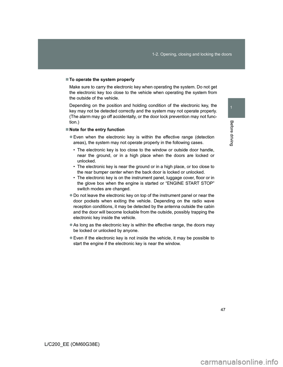 TOYOTA LAND CRUISER 2012 Service Manual 47 1-2. Opening, closing and locking the doors
1
Before driving
L/C200_EE (OM60G38E)
To operate the system properly
Make sure to carry the electronic key when operating the system. Do not get
the e TOYOTA LAND CRUISER 2012 Service Manual 47 1-2. Opening, closing and locking the doors
1
Before driving
L/C200_EE (OM60G38E)
To operate the system properly
Make sure to carry the electronic key when operating the system. Do not get
the e
