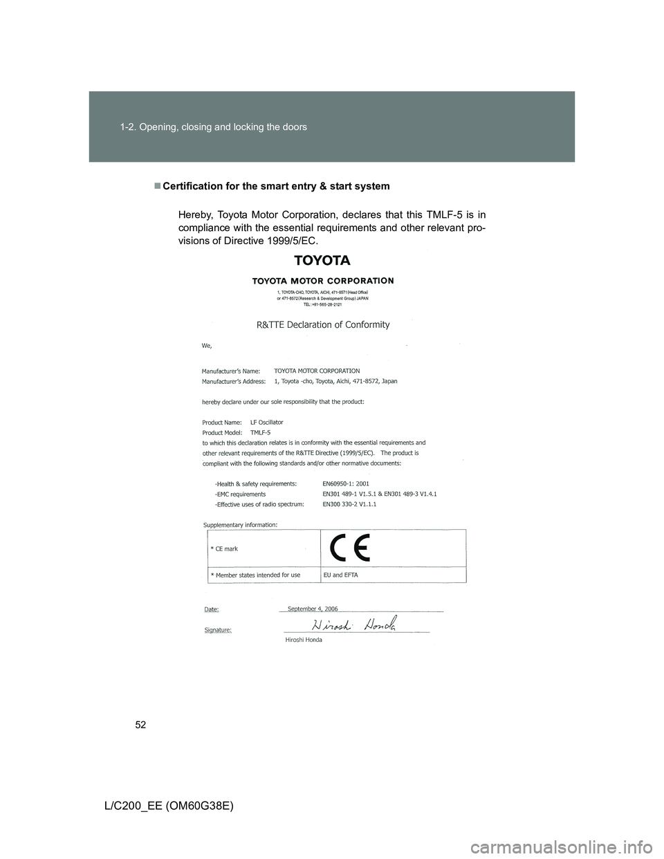 TOYOTA LAND CRUISER 2012 Workshop Manual 52 1-2. Opening, closing and locking the doors
L/C200_EE (OM60G38E)
Certification for the smart entry & start system
Hereby, Toyota Motor Corporation, declares that this TMLF-5 is in
compliance wit