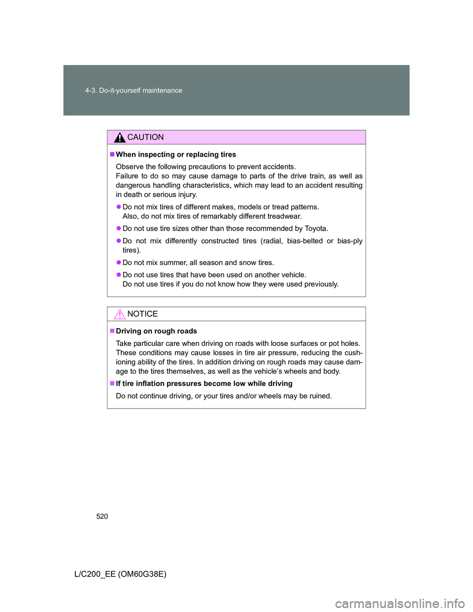 TOYOTA LAND CRUISER 2012 Owners Manual 520 4-3. Do-it-yourself maintenance
L/C200_EE (OM60G38E)
CAUTION
When inspecting or replacing tires
Observe the following precautions to prevent accidents.
Failure to do so may cause damage to part TOYOTA LAND CRUISER 2012 Owners Manual 520 4-3. Do-it-yourself maintenance
L/C200_EE (OM60G38E)
CAUTION
When inspecting or replacing tires
Observe the following precautions to prevent accidents.
Failure to do so may cause damage to part