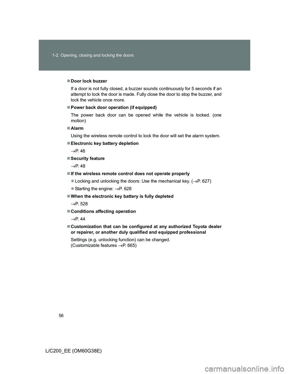TOYOTA LAND CRUISER 2012 Workshop Manual 56 1-2. Opening, closing and locking the doors
L/C200_EE (OM60G38E)
Door lock buzzer
If a door is not fully closed, a buzzer sounds continuously for 5 seconds if an
attempt to lock the door is made