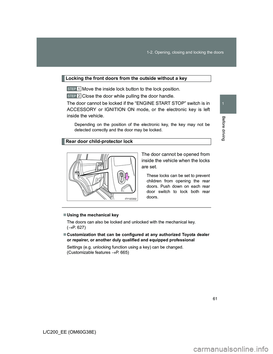 TOYOTA LAND CRUISER 2012 Repair Manual 61 1-2. Opening, closing and locking the doors
1
Before driving
L/C200_EE (OM60G38E)
Locking the front doors from the outside without a key
Move the inside lock button to the lock position.
Close the 
