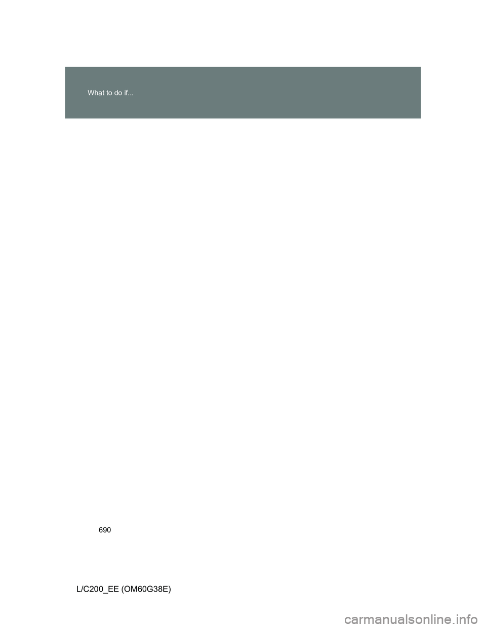 TOYOTA LAND CRUISER 2012 Owners Manual 690 What to do if...
L/C200_EE (OM60G38E) TOYOTA LAND CRUISER 2012 Owners Manual 690 What to do if...
L/C200_EE (OM60G38E)