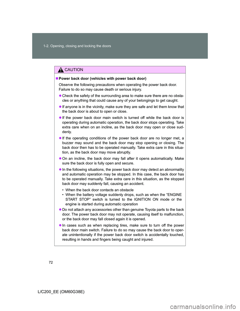 TOYOTA LAND CRUISER 2012 Manual PDF 72 1-2. Opening, closing and locking the doors
L/C200_EE (OM60G38E)
CAUTION
Power back door (vehicles with power back door)
Observe the following precautions when operating the power back door.
Fai
