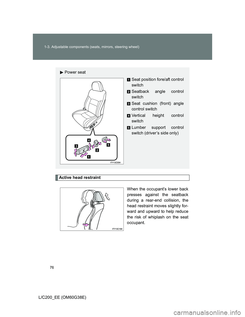 TOYOTA LAND CRUISER 2012 Manual PDF 76 1-3. Adjustable components (seats, mirrors, steering wheel)
L/C200_EE (OM60G38E)
Active head restraint
When the occupant’s lower back
presses against the seatback
during a rear-end collision, the