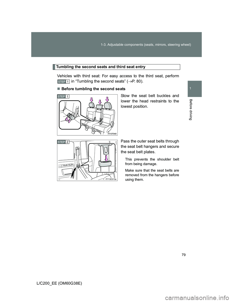 TOYOTA LAND CRUISER 2012 Manual PDF 79 1-3. Adjustable components (seats, mirrors, steering wheel)
1
Before driving
L/C200_EE (OM60G38E)
Tumbling the second seats and third seat entry
Vehicles with third seat: For easy access to the thi