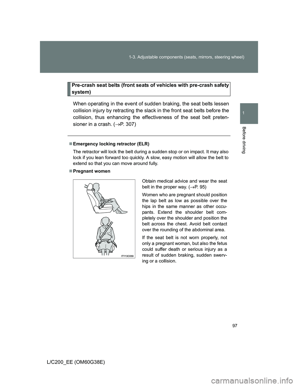 TOYOTA LAND CRUISER 2012  Owners Manual 97 1-3. Adjustable components (seats, mirrors, steering wheel)
1
Before driving
L/C200_EE (OM60G38E)
Pre-crash seat belts (front seats of vehicles with pre-crash safety
system)
When operating in the e