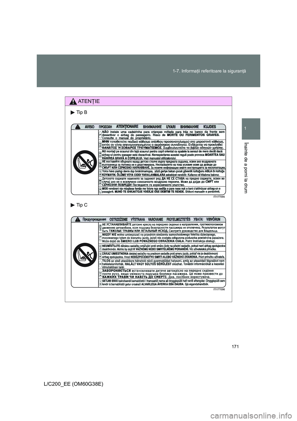 TOYOTA LAND CRUISER 2012 Manual de utilizare (in Romanian) 171 1-7. Informaţii referitoare la siguranţă
1
Înainte de a porni la drum
L/C200_EE (OM60G38E)
AT E NŢIE
Tip B
Tip C TOYOTA LAND CRUISER 2012 Manual de utilizare (in Romanian) 171 1-7. Informaţii referitoare la siguranţă
1
Înainte de a porni la drum
L/C200_EE (OM60G38E)
AT E NŢIE
Tip B
Tip C