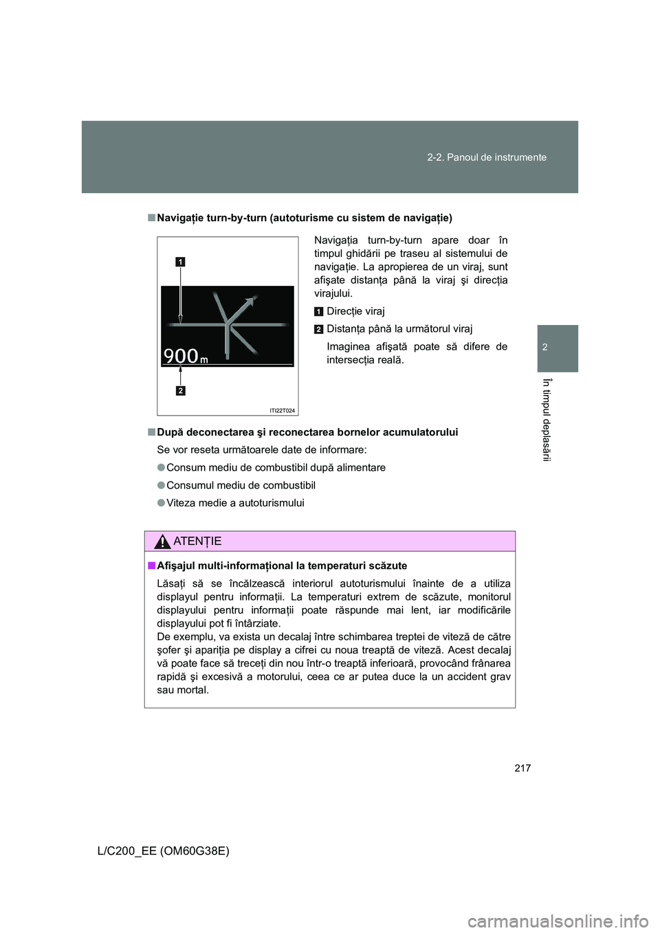TOYOTA LAND CRUISER 2012 Manual de utilizare (in Romanian) 217 2-2. Panoul de instrumente
2
În timpul deplasării
L/C200_EE (OM60G38E)
■Navigaţie turn-by-turn (autoturisme cu sistem de navigaţie)
■După deconectarea şi reconectarea bornelor acumulator TOYOTA LAND CRUISER 2012 Manual de utilizare (in Romanian) 217 2-2. Panoul de instrumente
2
În timpul deplasării
L/C200_EE (OM60G38E)
■Navigaţie turn-by-turn (autoturisme cu sistem de navigaţie)
■După deconectarea şi reconectarea bornelor acumulator