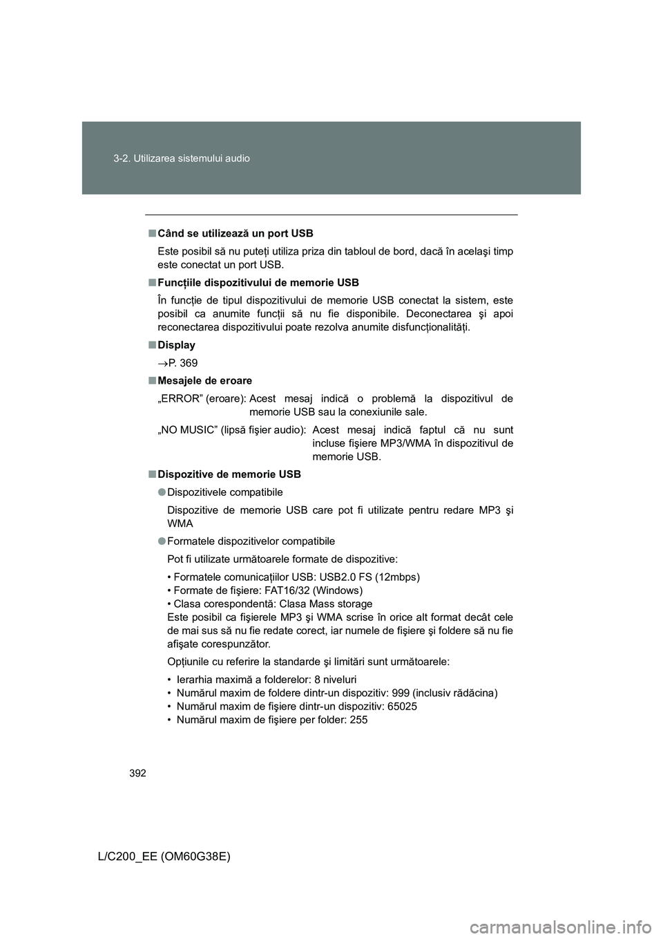 TOYOTA LAND CRUISER 2012 Manual de utilizare (in Romanian) 392 3-2. Utilizarea sistemului audio
L/C200_EE (OM60G38E)
■Când se utilizează un port USB
Este posibil să nu puteţi utiliza priza din tabloul de bord, dacă în acelaşi timp
este conectat un po TOYOTA LAND CRUISER 2012 Manual de utilizare (in Romanian) 392 3-2. Utilizarea sistemului audio
L/C200_EE (OM60G38E)
■Când se utilizează un port USB
Este posibil să nu puteţi utiliza priza din tabloul de bord, dacă în acelaşi timp
este conectat un po