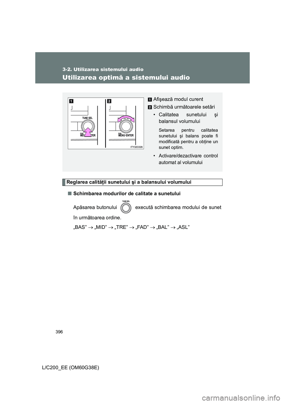 TOYOTA LAND CRUISER 2012 Manual de utilizare (in Romanian) 396
3-2. Utilizarea sistemului audio
L/C200_EE (OM60G38E)
Utilizarea optimă a sistemului audio
Reglarea calităţii sunetului şi a balansului volumului
■Schimbarea modurilor de calitate a sunetulu TOYOTA LAND CRUISER 2012 Manual de utilizare (in Romanian) 396
3-2. Utilizarea sistemului audio
L/C200_EE (OM60G38E)
Utilizarea optimă a sistemului audio
Reglarea calităţii sunetului şi a balansului volumului
■Schimbarea modurilor de calitate a sunetulu