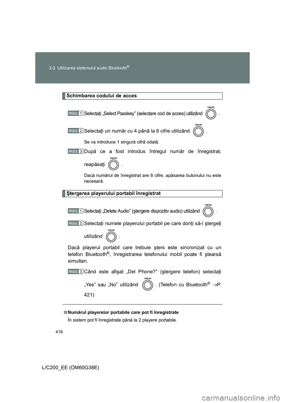 TOYOTA LAND CRUISER 2012 Manual de utilizare (in Romanian) 416 3-3. Utilizarea sistemului audio Bluetooth
®
L/C200_EE (OM60G38E)
Schimbarea codului de acces
Selectaţi „Select Passkey” (selectare cod de acces) utilizând .
Selectaţi un număr cu 4 pân TOYOTA LAND CRUISER 2012 Manual de utilizare (in Romanian) 416 3-3. Utilizarea sistemului audio Bluetooth
®
L/C200_EE (OM60G38E)
Schimbarea codului de acces
Selectaţi „Select Passkey” (selectare cod de acces) utilizând .
Selectaţi un număr cu 4 pân