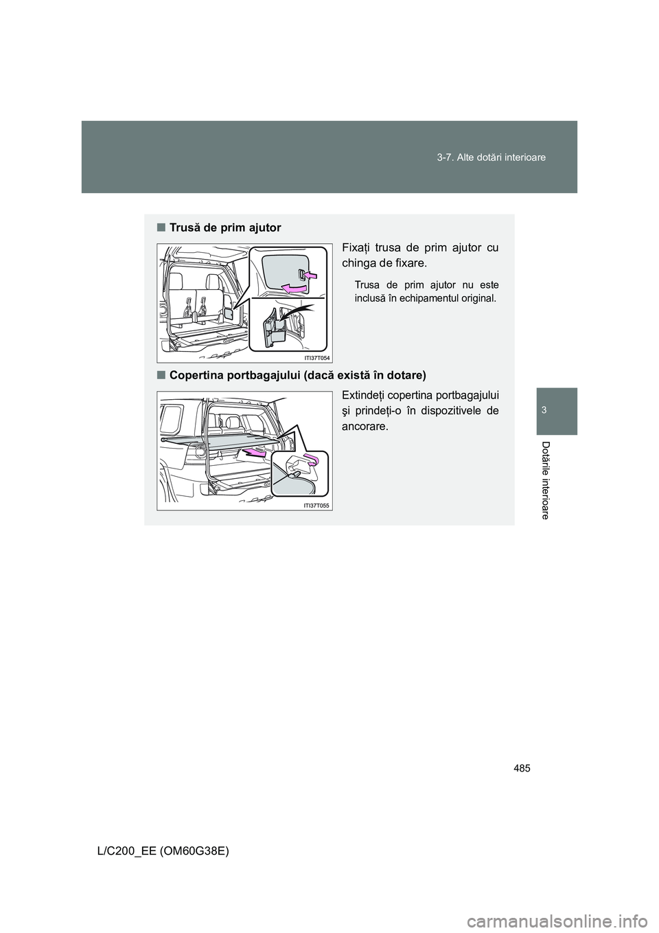 TOYOTA LAND CRUISER 2012 Manual de utilizare (in Romanian) 485 3-7. Alte dotări interioare
3
Dotările interioare
L/C200_EE (OM60G38E)
■Tr u să de prim ajutor
Fixaţi trusa de prim ajutor cu
chinga de fixare.
Trusa de prim ajutor nu este
inclusă în echi TOYOTA LAND CRUISER 2012 Manual de utilizare (in Romanian) 485 3-7. Alte dotări interioare
3
Dotările interioare
L/C200_EE (OM60G38E)
■Tr u să de prim ajutor
Fixaţi trusa de prim ajutor cu
chinga de fixare.
Trusa de prim ajutor nu este
inclusă în echi