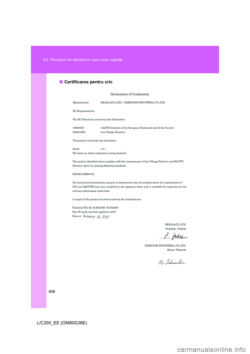 TOYOTA LAND CRUISER 2012 Manual de utilizare (in Romanian) 606 5-2. Proceduri de efectuat în cazul unei urgenţe
L/C200_EE (OM60G38E)■Certificarea pentru cric TOYOTA LAND CRUISER 2012 Manual de utilizare (in Romanian) 606 5-2. Proceduri de efectuat în cazul unei urgenţe
L/C200_EE (OM60G38E)■Certificarea pentru cric