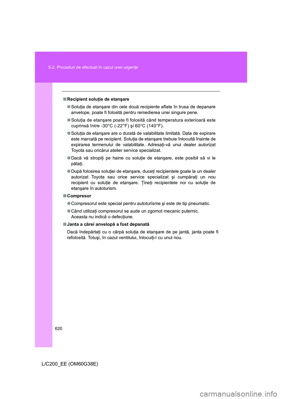 TOYOTA LAND CRUISER 2012 Manual de utilizare (in Romanian) 620 5-2. Proceduri de efectuat în cazul unei urgenţe
L/C200_EE (OM60G38E)
■Recipient soluţie de etanşare
●Soluţia de etanşare din cele două recipiente aflate în trusa de depanare
anvelope, TOYOTA LAND CRUISER 2012 Manual de utilizare (in Romanian) 620 5-2. Proceduri de efectuat în cazul unei urgenţe
L/C200_EE (OM60G38E)
■Recipient soluţie de etanşare
●Soluţia de etanşare din cele două recipiente aflate în trusa de depanare
anvelope,